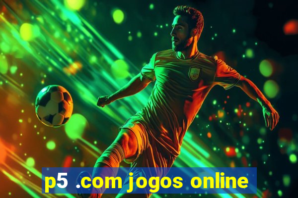 p5 .com jogos online